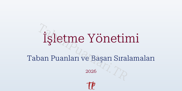 İşletme Yönetimi Taban Puanları ve Başarı Sıralamaları 2026