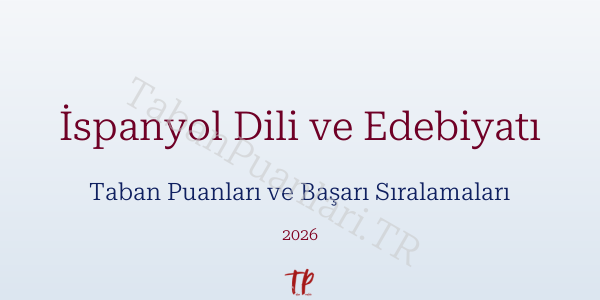 İspanyol Dili ve Edebiyatı Taban Puanları ve Başarı Sıralamaları 2026