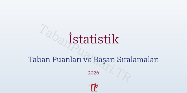 İstatistik Taban Puanları ve Başarı Sıralamaları 2026