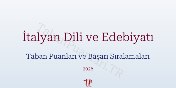 İtalyan Dili ve Edebiyatı Taban Puanları ve Başarı Sıralamaları 2026