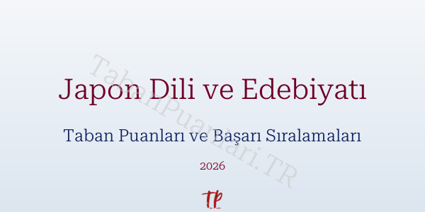 Japon Dili ve Edebiyatı Taban Puanları ve Başarı Sıralamaları 2026