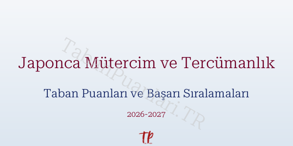 Japonca Mütercim ve Tercümanlık Taban Puanları ve Başarı Sıralamaları 2026