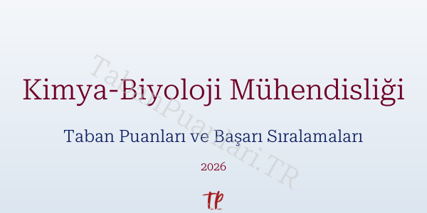 Kimya-Biyoloji Mühendisliği Taban Puanları ve Başarı Sıralamaları 2026
