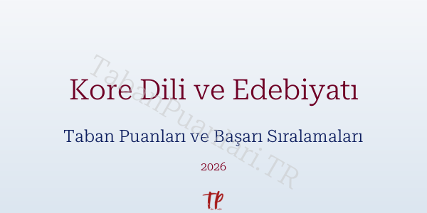 Kore Dili ve Edebiyatı Taban Puanları ve Başarı Sıralamaları 2026