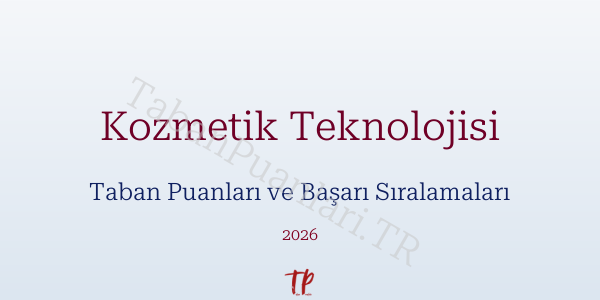 Kozmetik Teknolojisi Taban Puanları ve Başarı Sıralamaları 2026