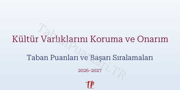 Kültür Varlıklarını Koruma ve Onarım Taban Puanları ve Başarı Sıralamaları 2026