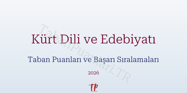 Kürt Dili ve Edebiyatı Taban Puanları ve Başarı Sıralamaları 2026