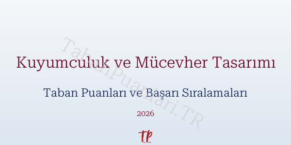 Kuyumculuk ve Mücevher Tasarımı Taban Puanları ve Başarı Sıralamaları 2026