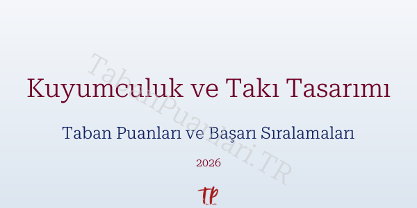 Kuyumculuk ve Takı Tasarımı Taban Puanları ve Başarı Sıralamaları 2026