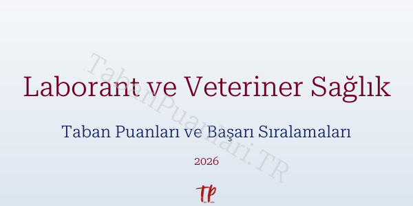 Laborant ve Veteriner Sağlık Taban Puanları ve Başarı Sıralamaları 2026