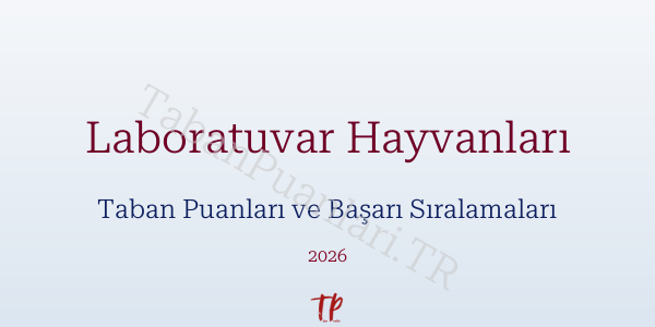 Laboratuvar Hayvanları Taban Puanları ve Başarı Sıralamaları 2026