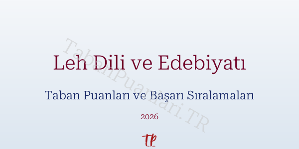 Leh Dili ve Edebiyatı Taban Puanları ve Başarı Sıralamaları 2026