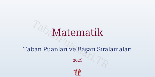 Matematik Taban Puanları ve Başarı Sıralamaları 2026