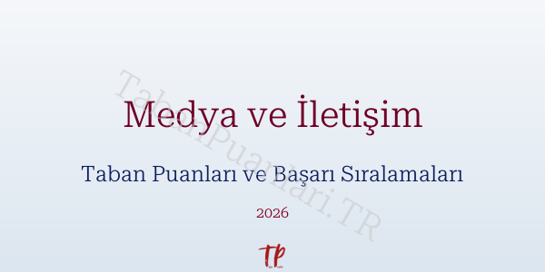 Medya ve İletişim Taban Puanları ve Başarı Sıralamaları 2026