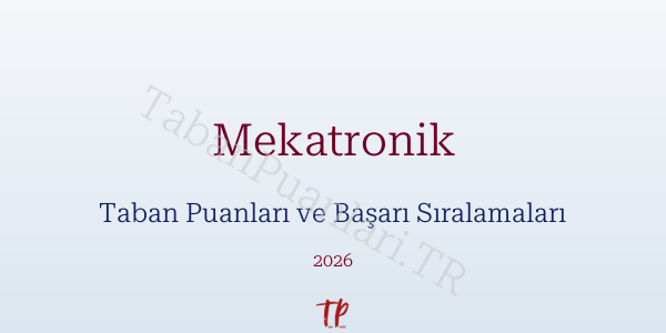 Mekatronik Taban Puanları ve Başarı Sıralamaları 2026