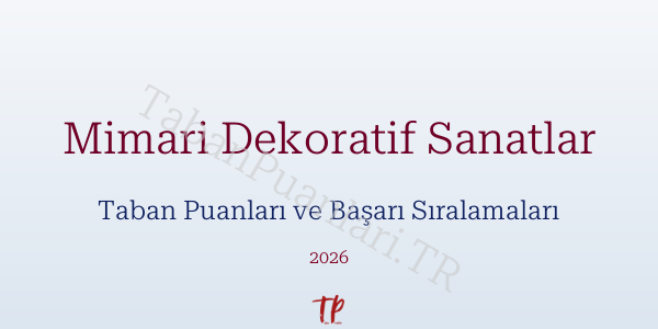 Mimari Dekoratif Sanatlar Taban Puanları ve Başarı Sıralamaları 2026