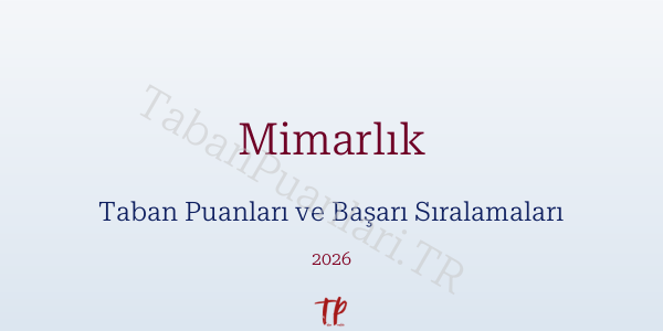 Mimarlık Taban Puanları ve Başarı Sıralamaları 2026