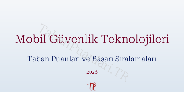 Mobil Güvenlik Teknolojileri Taban Puanları ve Başarı Sıralamaları 2026