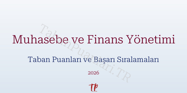Muhasebe ve Finans Yönetimi Taban Puanları ve Başarı Sıralamaları 2026