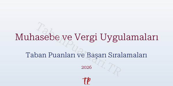 Muhasebe ve Vergi Uygulamaları Taban Puanları ve Başarı Sıralamaları 2026