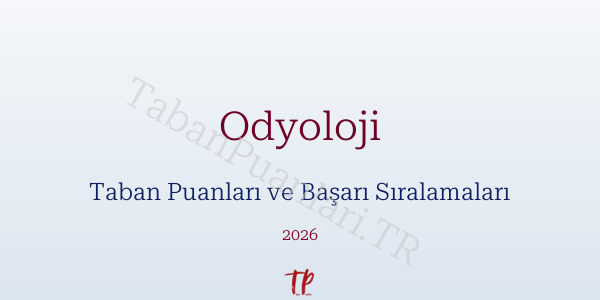 Odyoloji Taban Puanları ve Başarı Sıralamaları 2026