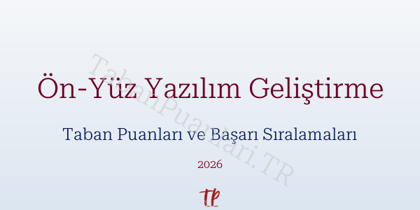 Ön-Yüz Yazılım Geliştirme Taban Puanları ve Başarı Sıralamaları 2026