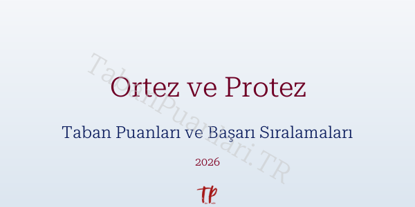 Ortez ve Protez Taban Puanları ve Başarı Sıralamaları 2026