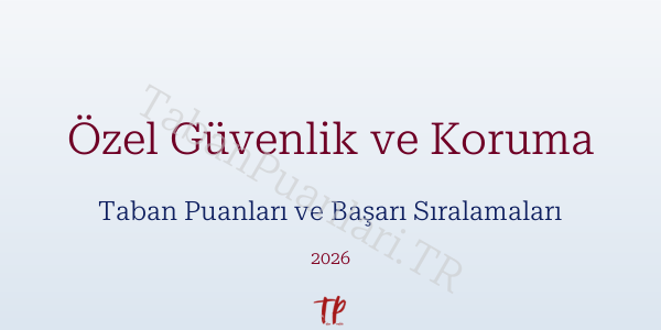 Özel Güvenlik ve Koruma Taban Puanları ve Başarı Sıralamaları 2026