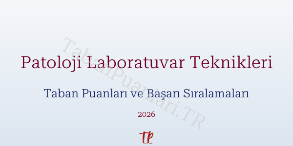 Patoloji Laboratuvar Teknikleri Taban Puanları ve Başarı Sıralamaları 2026