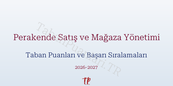 Perakende Satış ve Mağaza Yönetimi Taban Puanları ve Başarı Sıralamaları 2026