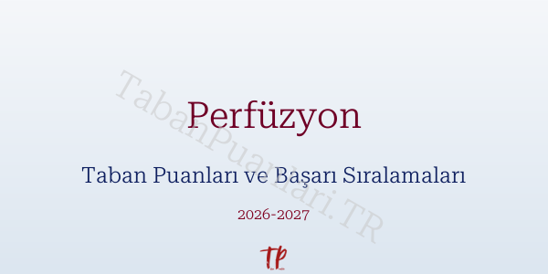 Perfüzyon Taban Puanları ve Başarı Sıralamaları 2026