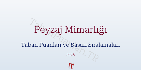 Peyzaj Mimarlığı Taban Puanları ve Başarı Sıralamaları 2026