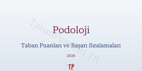 Podoloji Taban Puanları ve Başarı Sıralamaları 2026