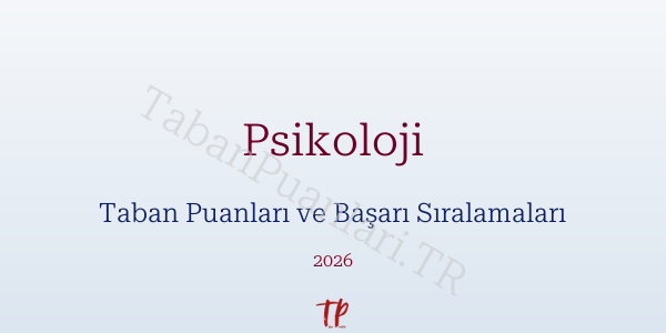 Psikoloji Taban Puanları ve Başarı Sıralamaları 2026