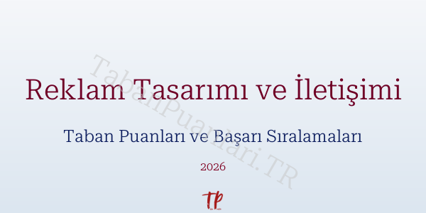 Reklam Tasarımı ve İletişimi Taban Puanları ve Başarı Sıralamaları 2026