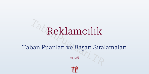 Reklamcılık Taban Puanları ve Başarı Sıralamaları 2026