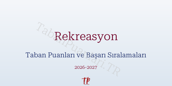 Rekreasyon Taban Puanları ve Başarı Sıralamaları 2026