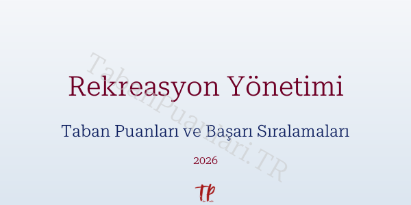 Rekreasyon Yönetimi Taban Puanları ve Başarı Sıralamaları 2026