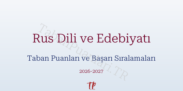 Rus Dili ve Edebiyatı Taban Puanları ve Başarı Sıralamaları 2026