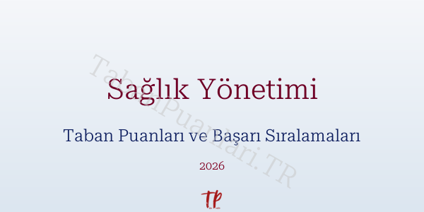 Sağlık Yönetimi Taban Puanları ve Başarı Sıralamaları 2026