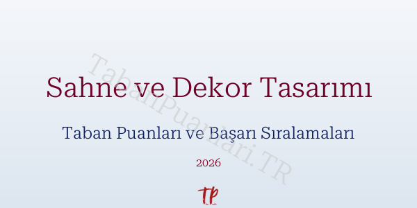 Sahne ve Dekor Tasarımı Taban Puanları ve Başarı Sıralamaları 2026
