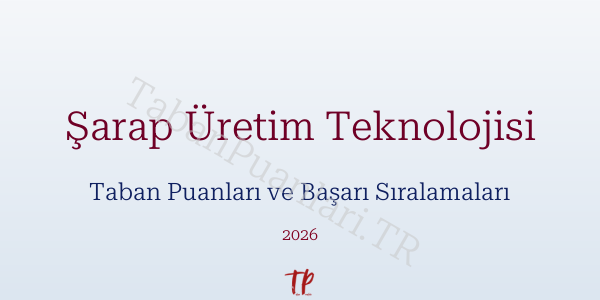 Şarap Üretim Teknolojisi Taban Puanları ve Başarı Sıralamaları 2026