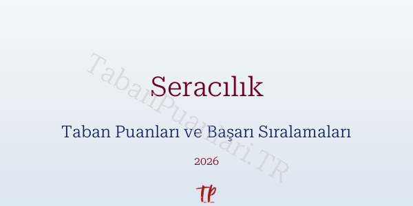 Seracılık Taban Puanları ve Başarı Sıralamaları 2026