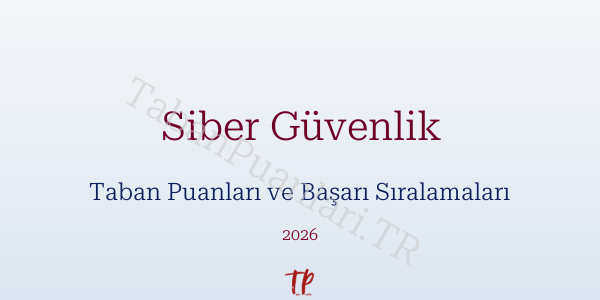 Siber Güvenlik Taban Puanları ve Başarı Sıralamaları 2026