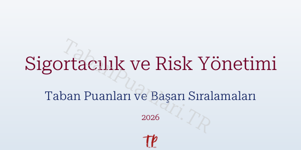 Sigortacılık ve Risk Yönetimi Taban Puanları ve Başarı Sıralamaları 2026