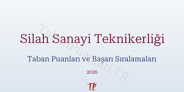 Silah Sanayi Teknikerliği Taban Puanları ve Başarı Sıralamaları 2026