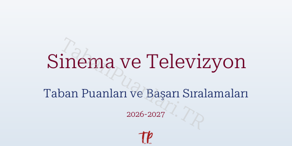 Sinema ve Televizyon Taban Puanları ve Başarı Sıralamaları 2026