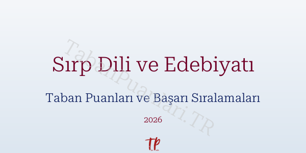 Sırp Dili ve Edebiyatı Taban Puanları ve Başarı Sıralamaları 2026