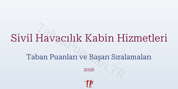 Sivil Havacılık Kabin Hizmetleri Taban Puanları ve Başarı Sıralamaları 2026