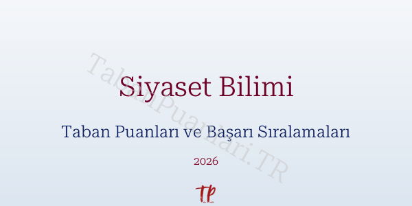 Siyaset Bilimi Taban Puanları ve Başarı Sıralamaları 2026